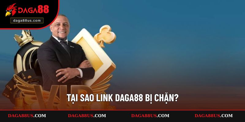 Lý do truy cập link DAGA88 bị chặn
